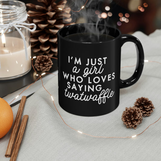 I'm Just a Girl Who Loves Saying Twatwaffle black mug