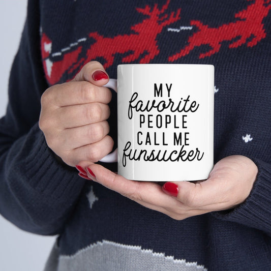 My Favorite people call me funsucker mug